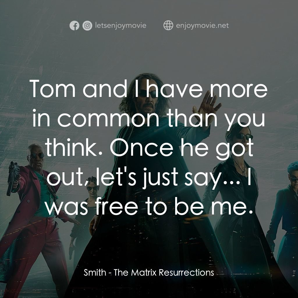 22世紀殺人網絡 復活次元電影對白：Smith: Tom and I have more in common than you think. Once he got out, let's just 