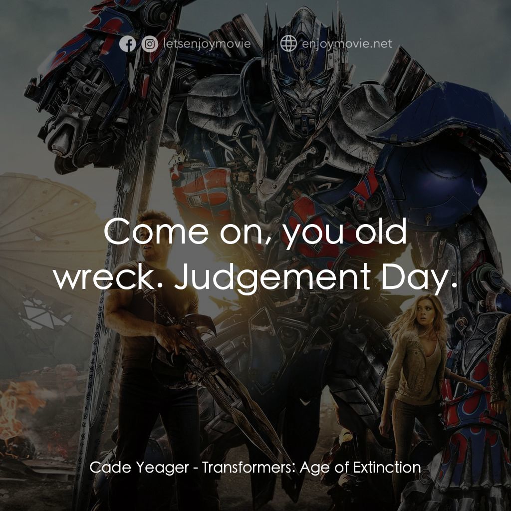 變形金剛：殲滅世紀電影對白：Cade Yeager: Come on, you old wreck. Judgement Day.