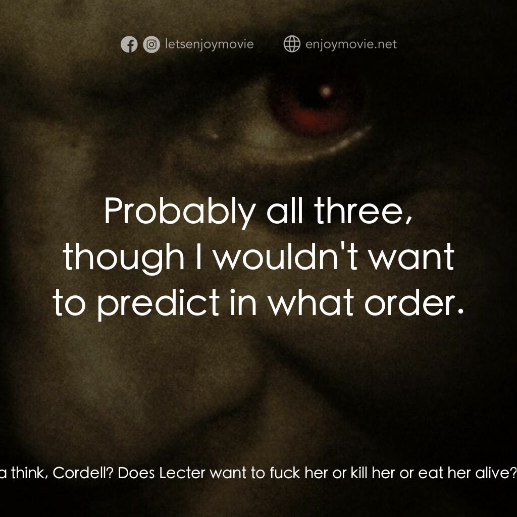 沉默的殺機電影對白：Mason Verger:  So what do ya think, Cordell? Does Lecter want to fuck her or kill