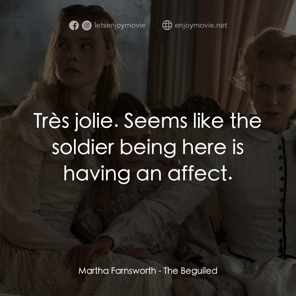 美麗有毒電影對白：Martha Farnsworth: Très jolie. Seems like the soldier being here is having an aff
