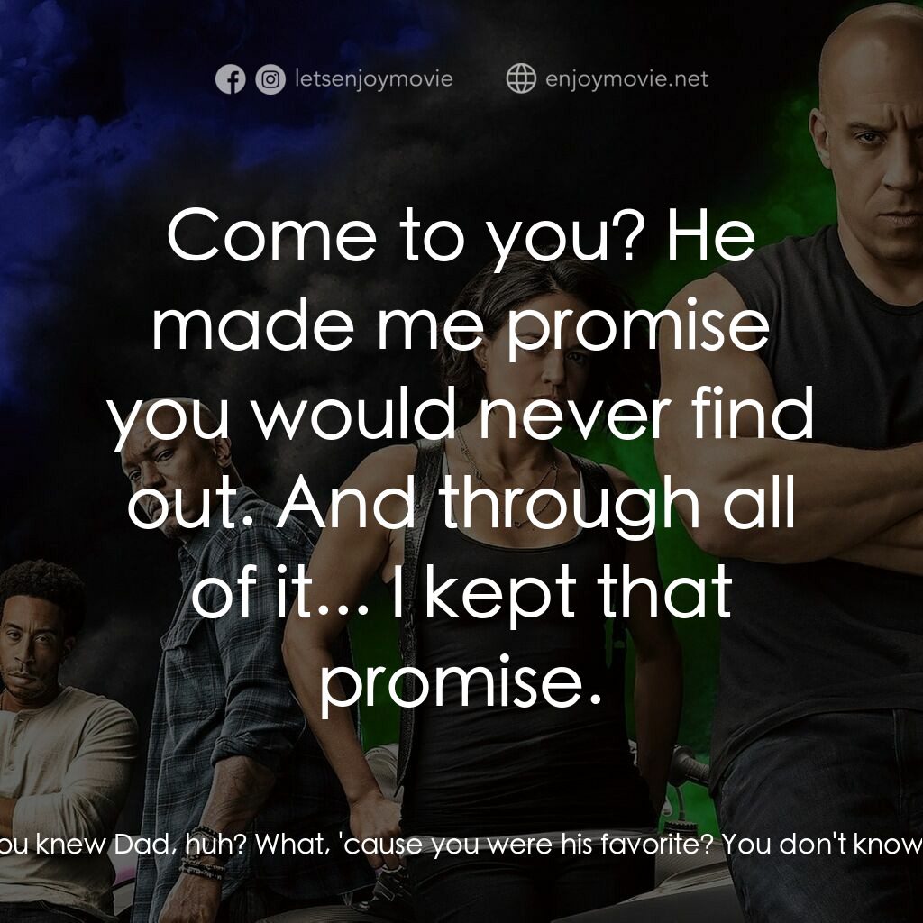 玩命關頭9電影對白：Jakob:  You know the only good thing to come from Dad dying? If he hadn't, I'd ha