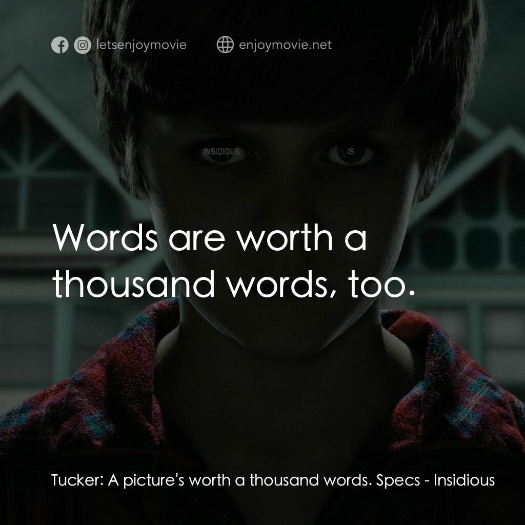 兒凶電影對白：Tucker:  A picture's worth a thousand words. Specs:  Words are worth a thousand w
