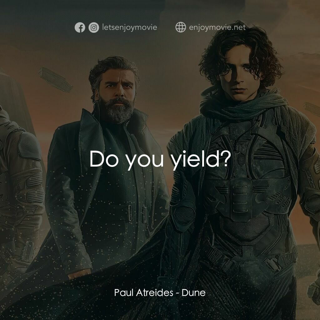 沙丘電影對白：Paul Atreides:  Do you yield?