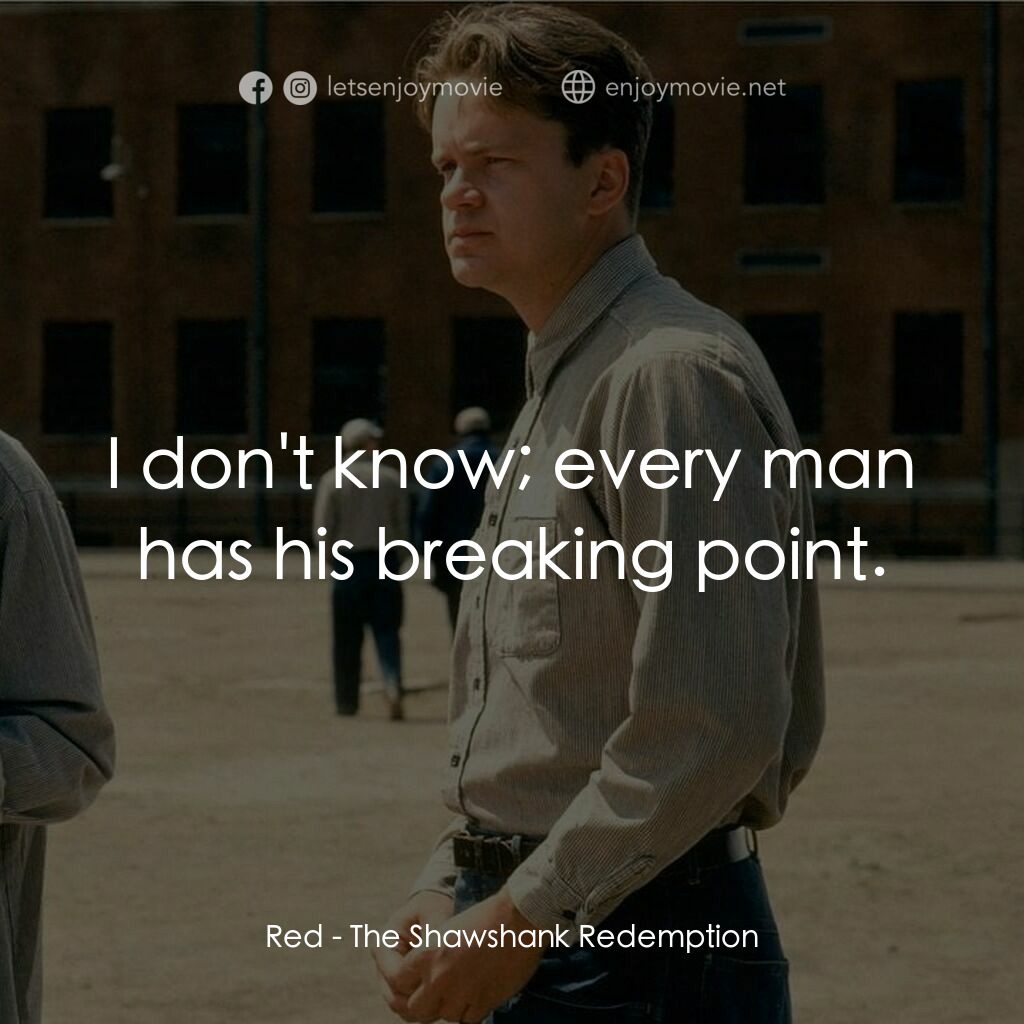 刺激 1995電影對白：Red:  I don't know; every man has his breaking point.