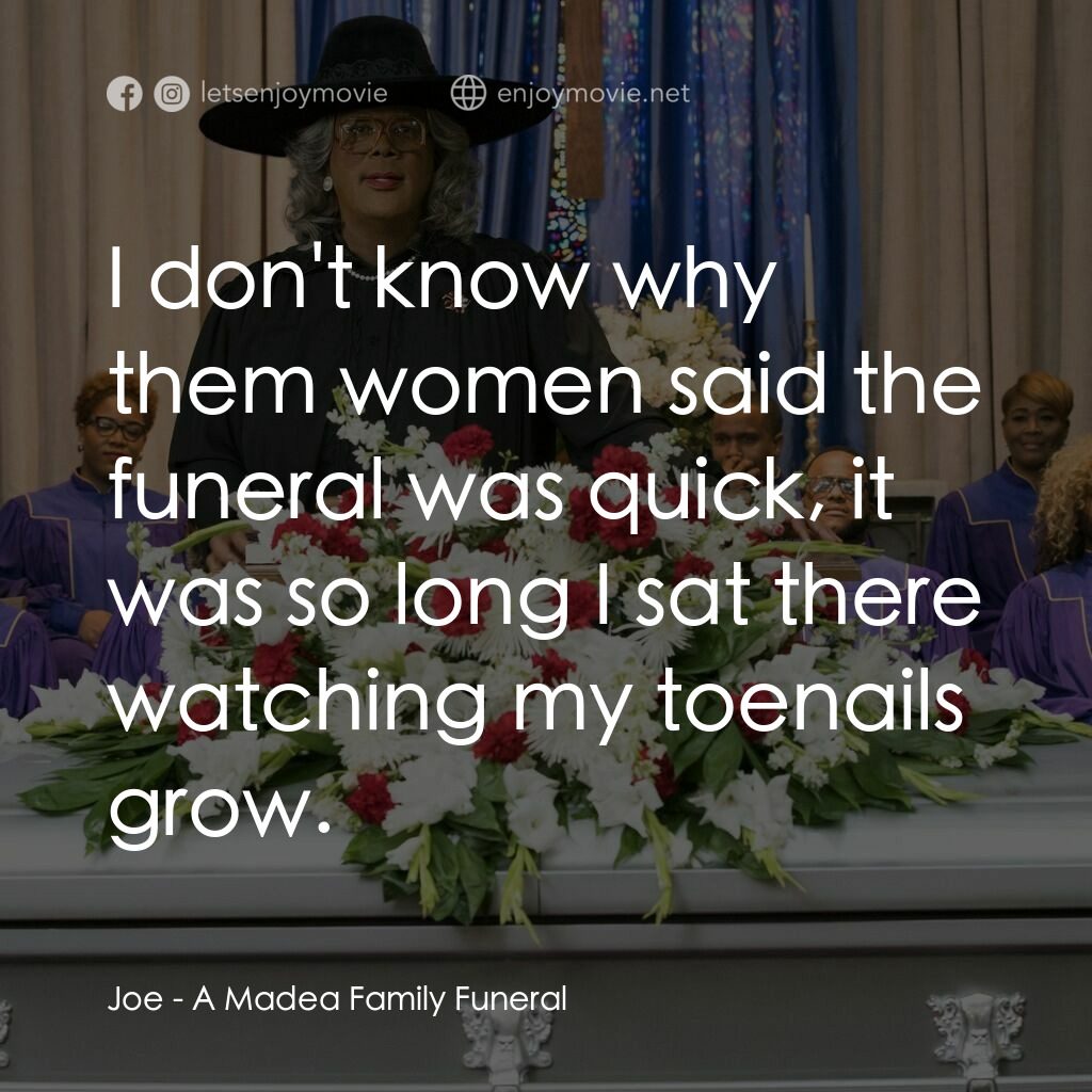 泰勒·派利出品 黑瘋婆的 家庭葬禮電影對白：Joe:  I don't know why them women said the funeral was quick, it was so long I sa