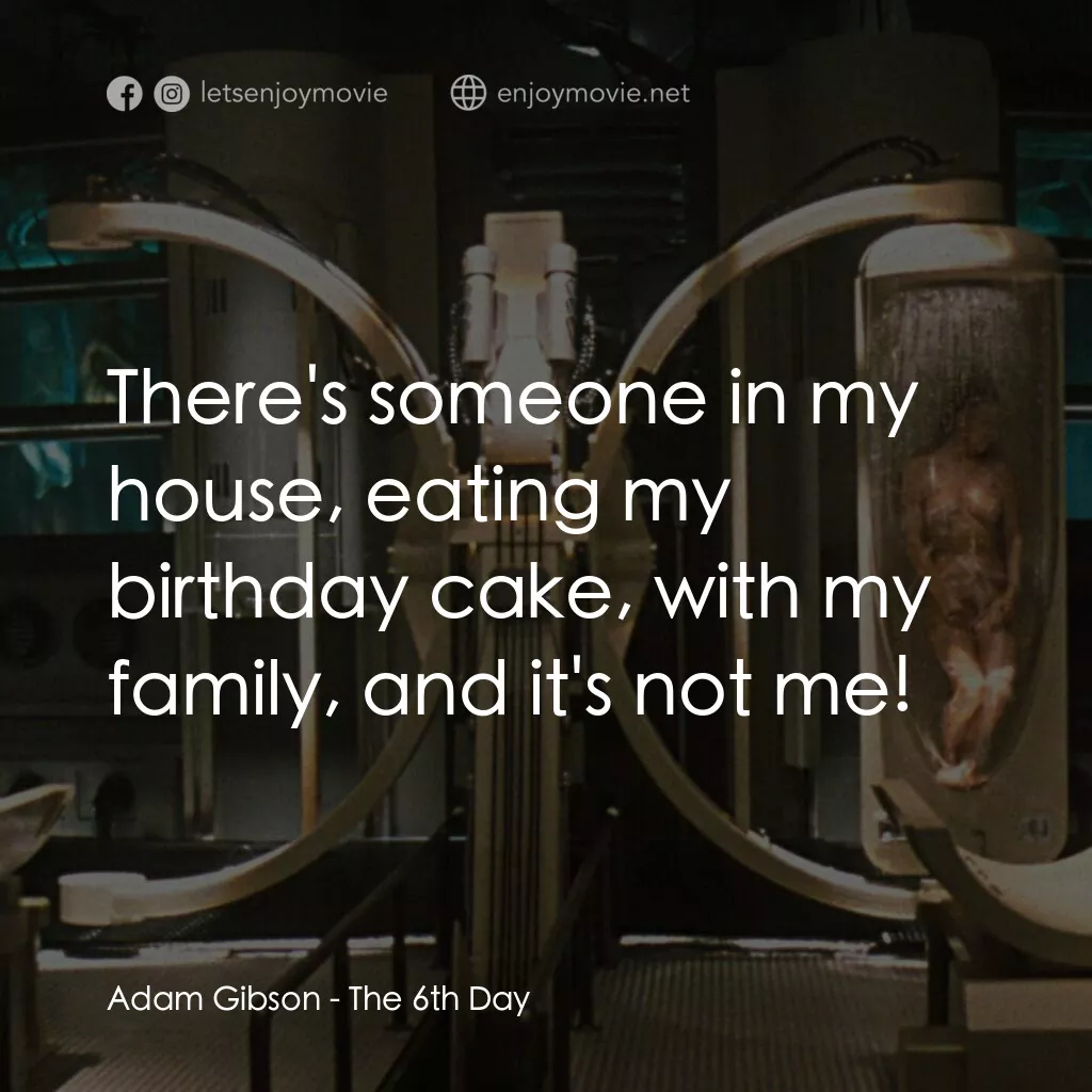 第六發現電影對白：Adam Gibson:  There's someone in my house, eating my birthday cake, with my famil