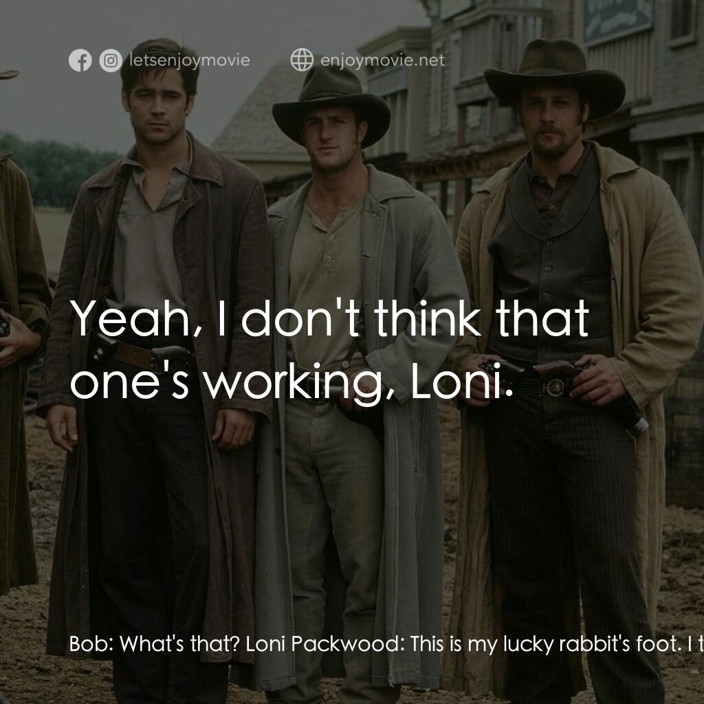 狂風沙電影對白：Bob:  What's that? Loni Packwood:  This is my lucky rabbit's foot. I took it off 