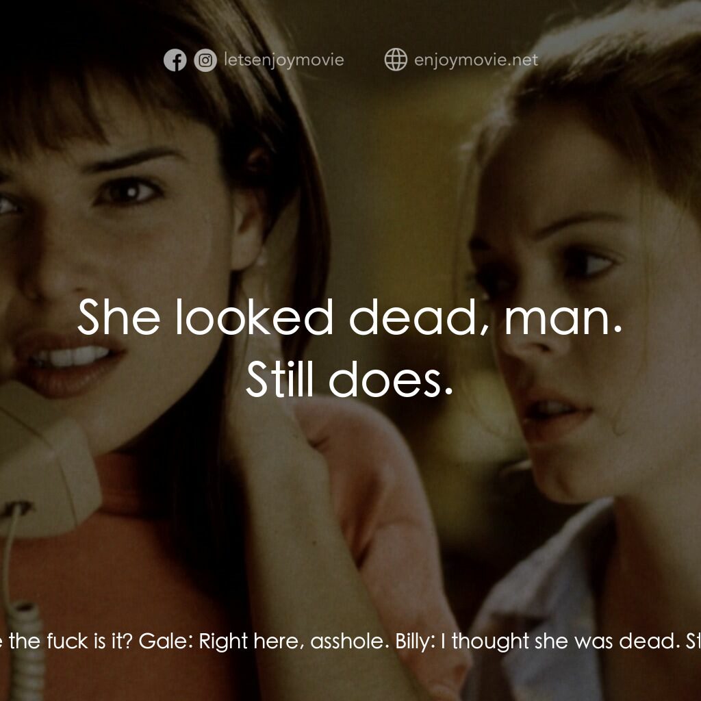 驚聲尖叫電影對白：Billy:  Where the fuck is it? Gale:  Right here, asshole. Billy:  I thought she w