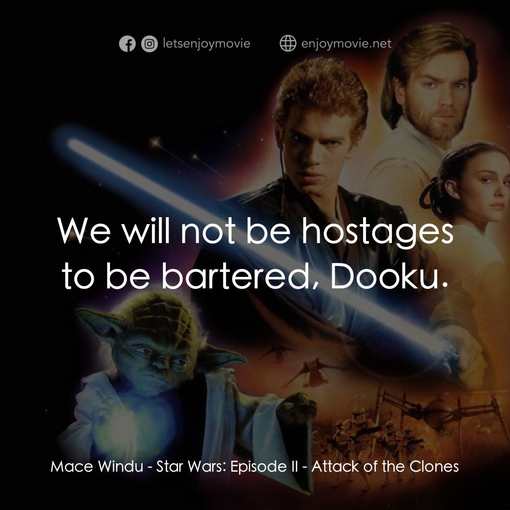 星球大戰前傳II：複製人侵略電影對白：Mace Windu: We will not be hostages to be bartered, Dooku.