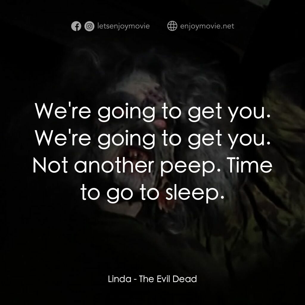 鬼玩人電影對白：Linda:  We're going to get you. We're going to get you. Not another peep. Time to