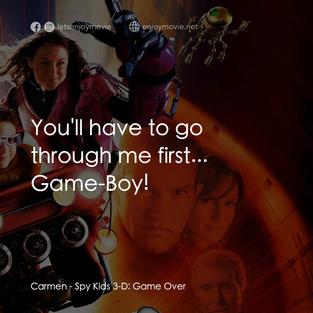 小鬼大間諜 3電影對白：Carmen:  You'll have to go through me first... Game-Boy!