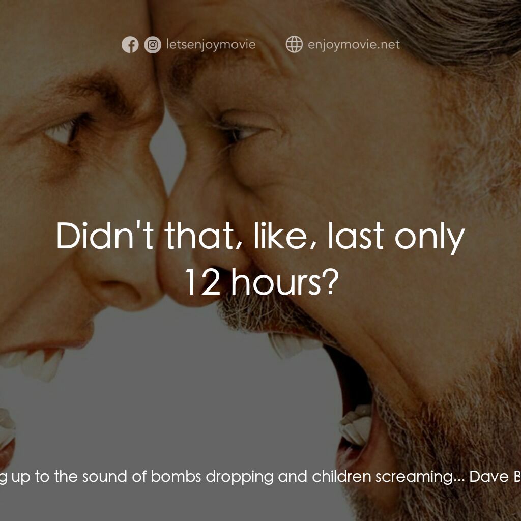 我愛發脾四電影對白：Chuck:  I still remember the war... Dave Buznik:  Oh, yeah? Chuck:  Yeah... Remem