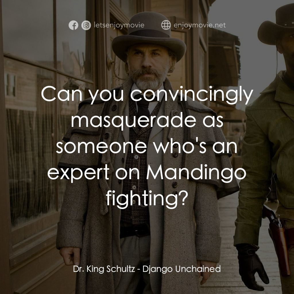 黑殺令電影對白：Dr. King Schultz: Can you convincingly masquerade as someone who's an expert on M