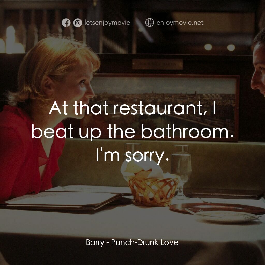 私戀失調電影對白：Barry:  At that restaurant, I beat up the bathroom. I'm sorry.