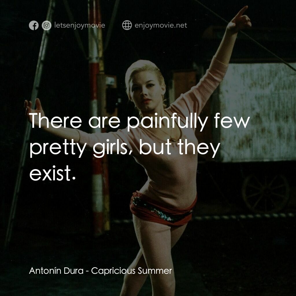 夏日狂想曲電影對白：Antonín Dura:  There are painfully few pretty girls, but they exist.