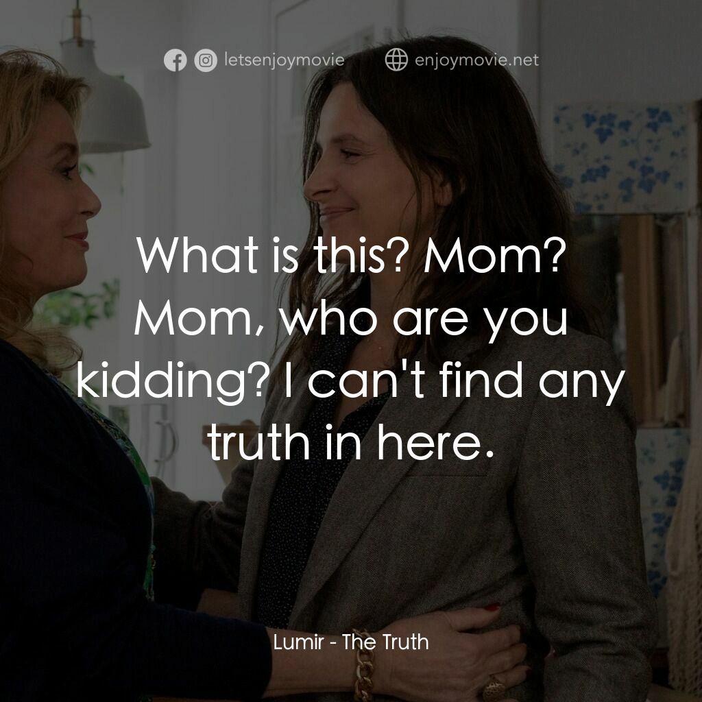 真實芳言電影對白：Lumir:  What is this? Mom? Mom, who are you kidding? I can't find any truth in he