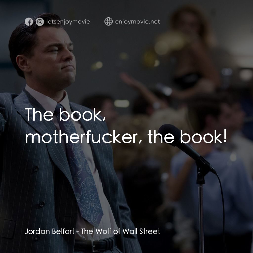華爾街狼人電影對白：Jordan Belfort: The book, motherfucker, the book!
