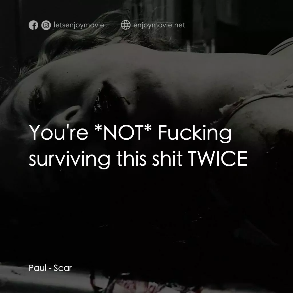 奪魂殺電影對白：Paul:  You're *NOT* Fucking surviving this shit TWICE
