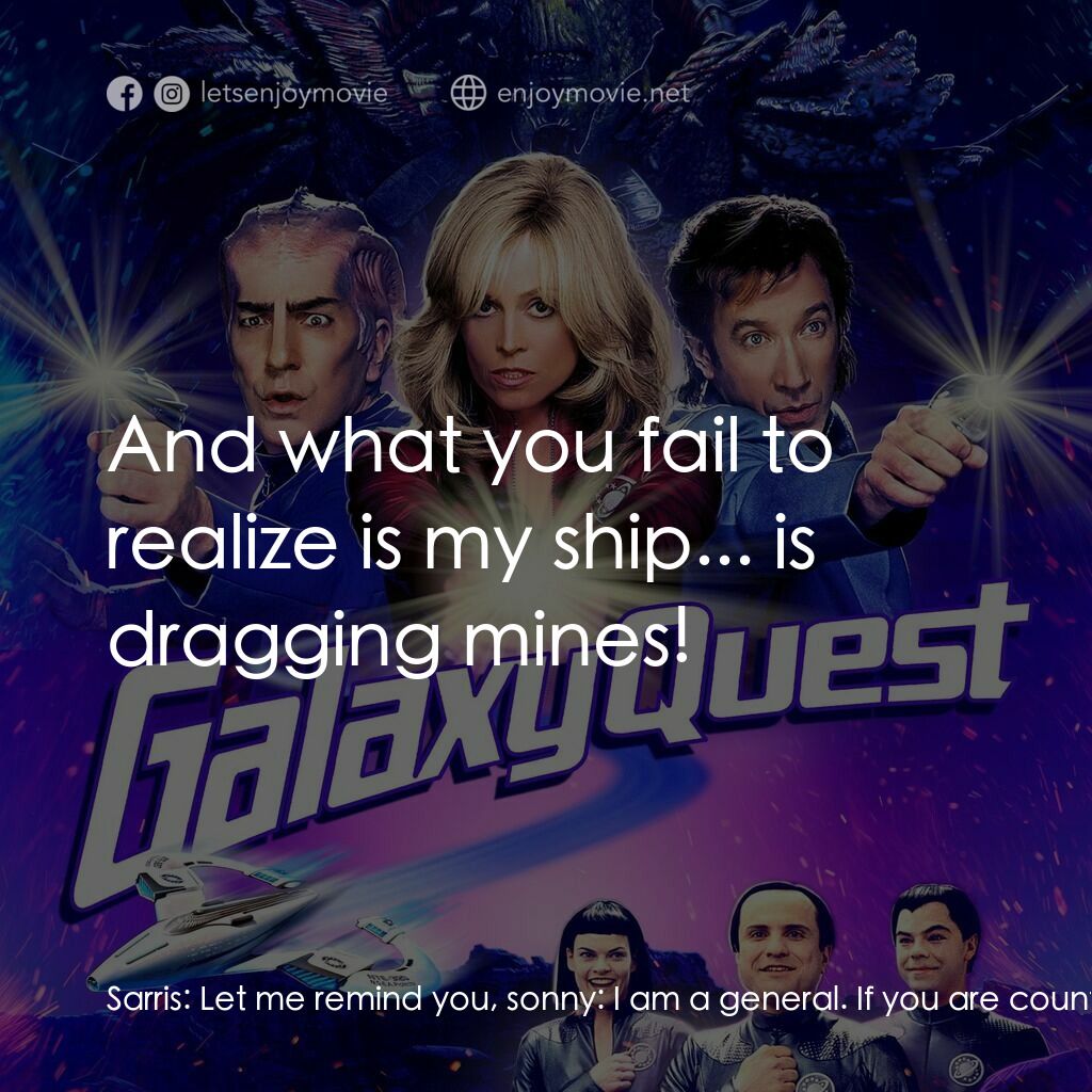 驚爆銀河系電影對白：Sarris:  Let me remind you, sonny:  I am a general. If you are counting on me to 