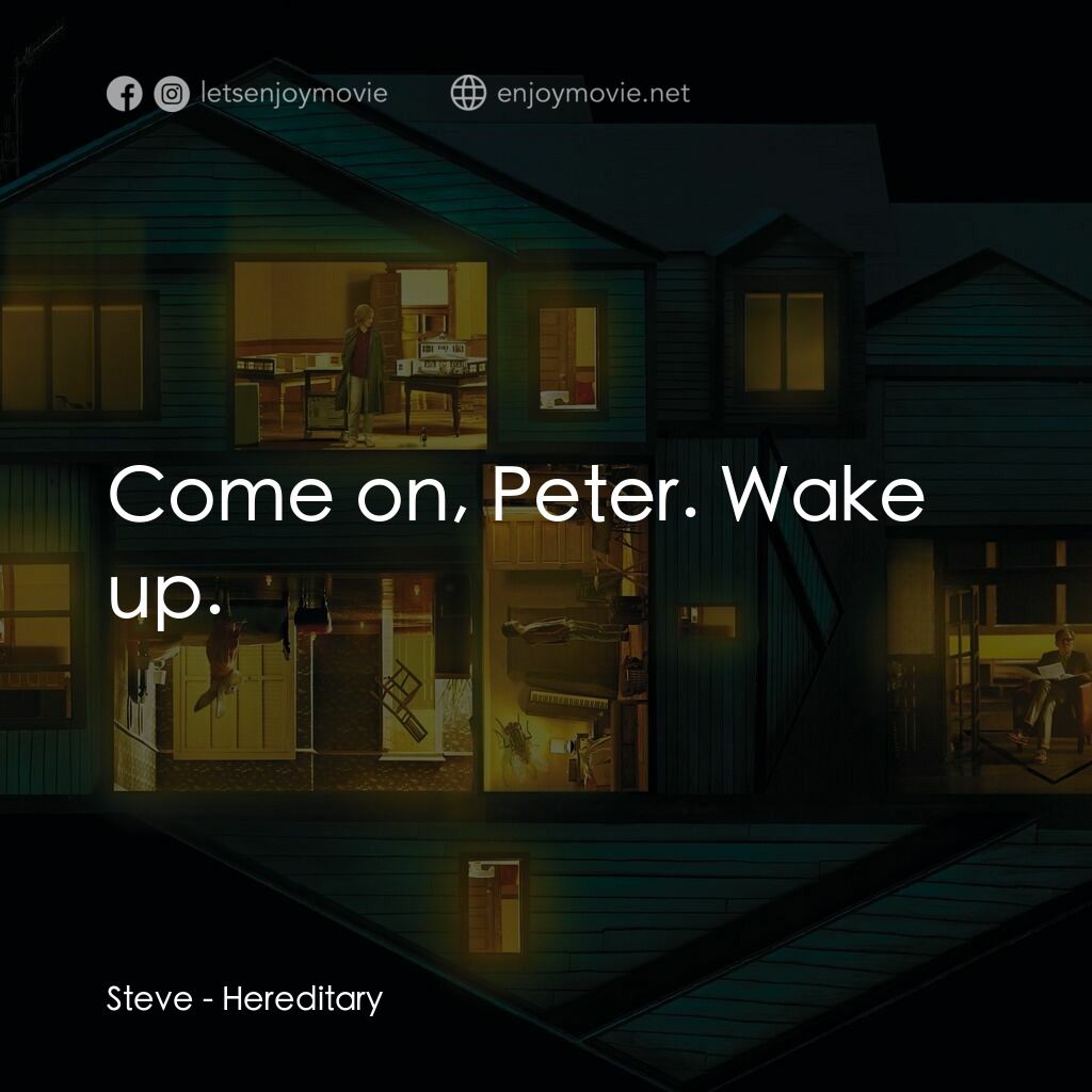 《祖孽》經典台詞：Steve:  Come on, Peter. Wake up.