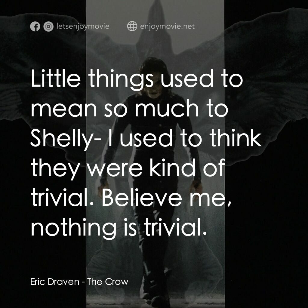 龍族戰神電影對白：Eric Draven:  Little things used to mean so much to Shelly- I used to think they 