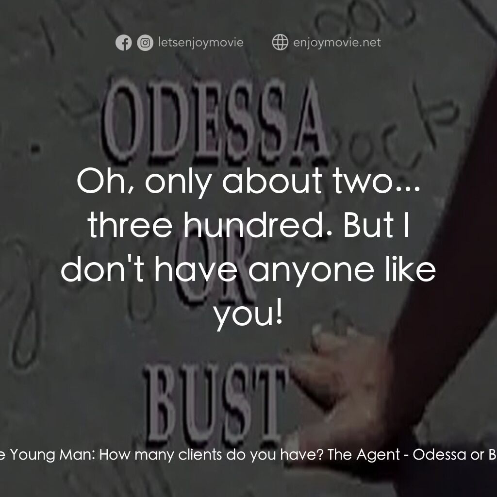 《Odessa or Bust》經典台詞：The Young Man:  How many clients do you have? The  ...