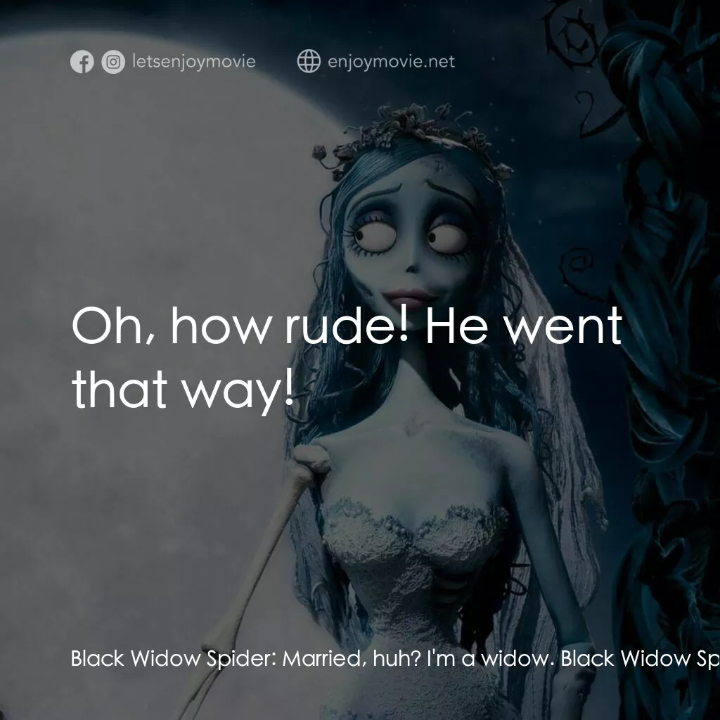 怪誕屍新娘電影對白：Black Widow Spider:  Married, huh? I'm a widow. Black Widow Spider:  Oh, how rude