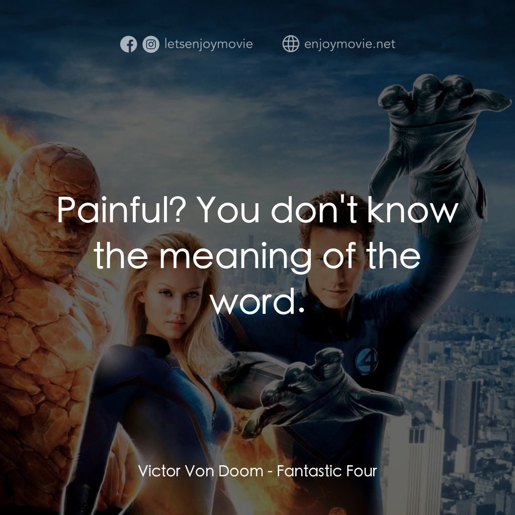 神奇4俠電影對白：Victor Von Doom: Painful? You don't know the meaning of the word.