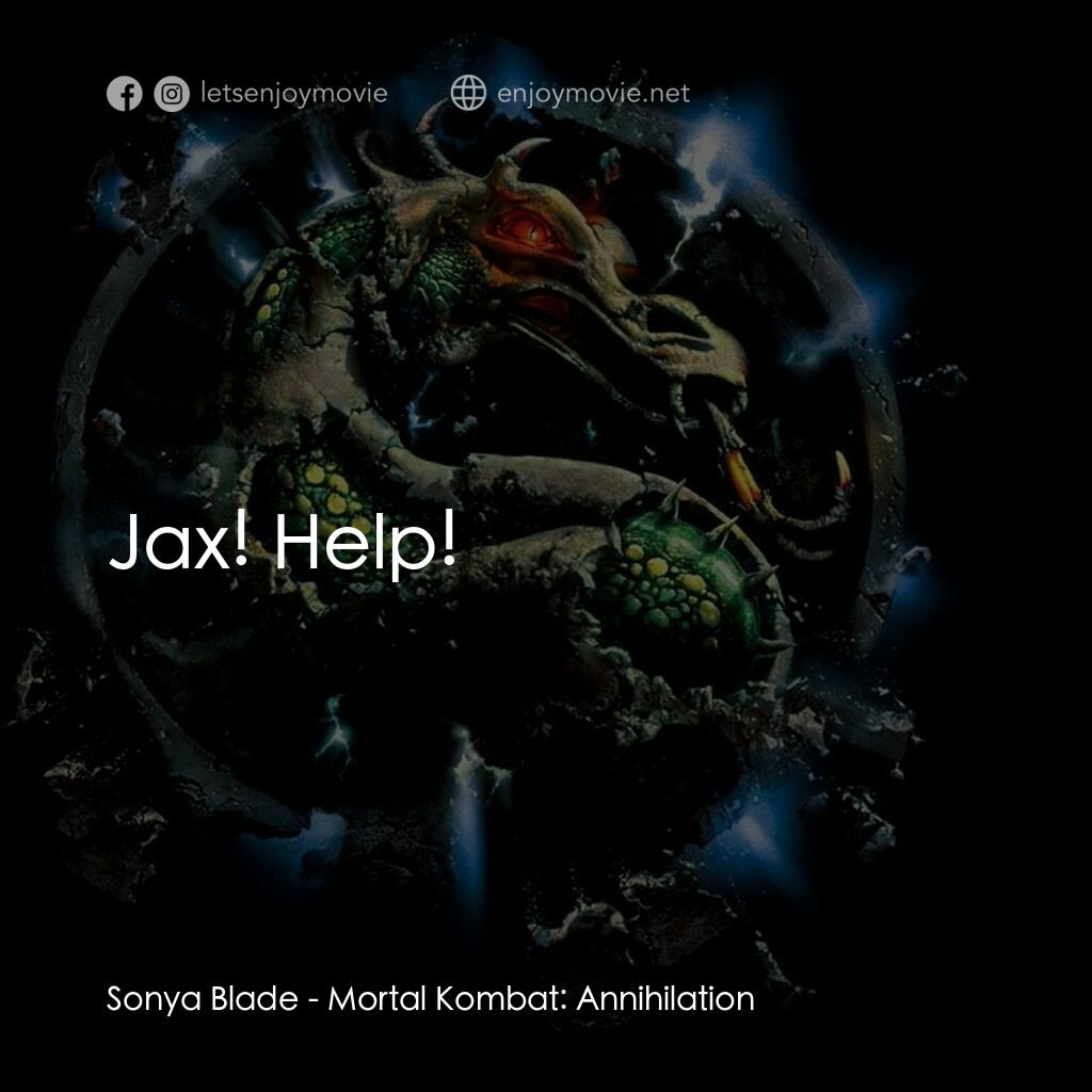 魔宮帝國 2電影對白：Sonya Blade:  Jax! Help!