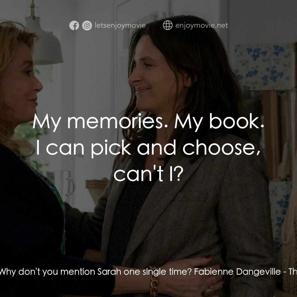 真實芳言電影對白：Lumir:  Why don't you mention Sarah one single time? Fabienne Dangeville:  My mem