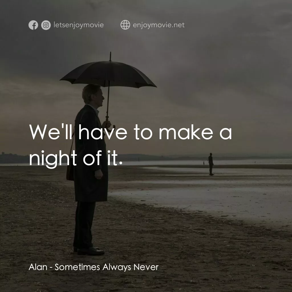 寂寞裁縫師電影對白：Alan:  We'll have to make a night of it.