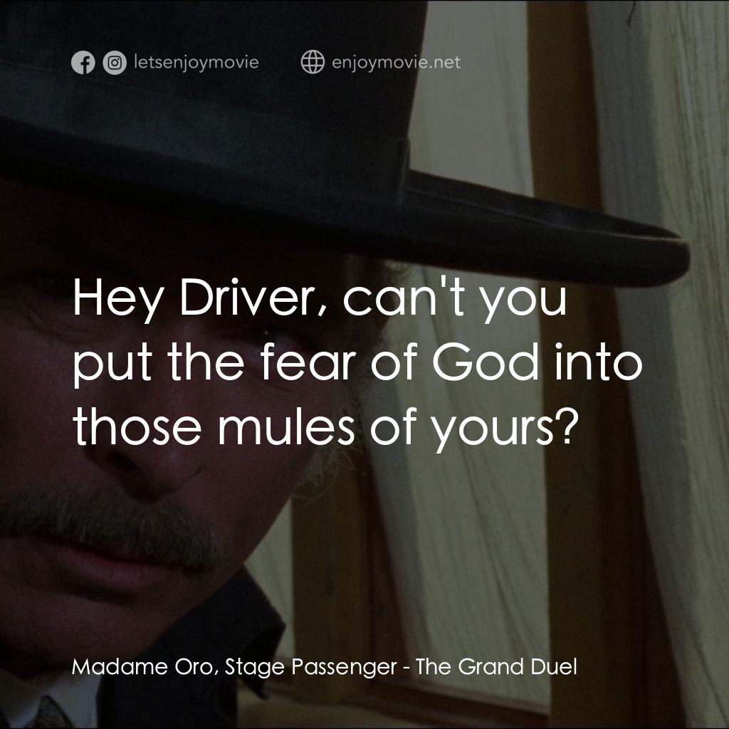 地獄神槍手電影對白：Madame Oro, Stage Passenger: Hey Driver, can't you put the fear of God into those