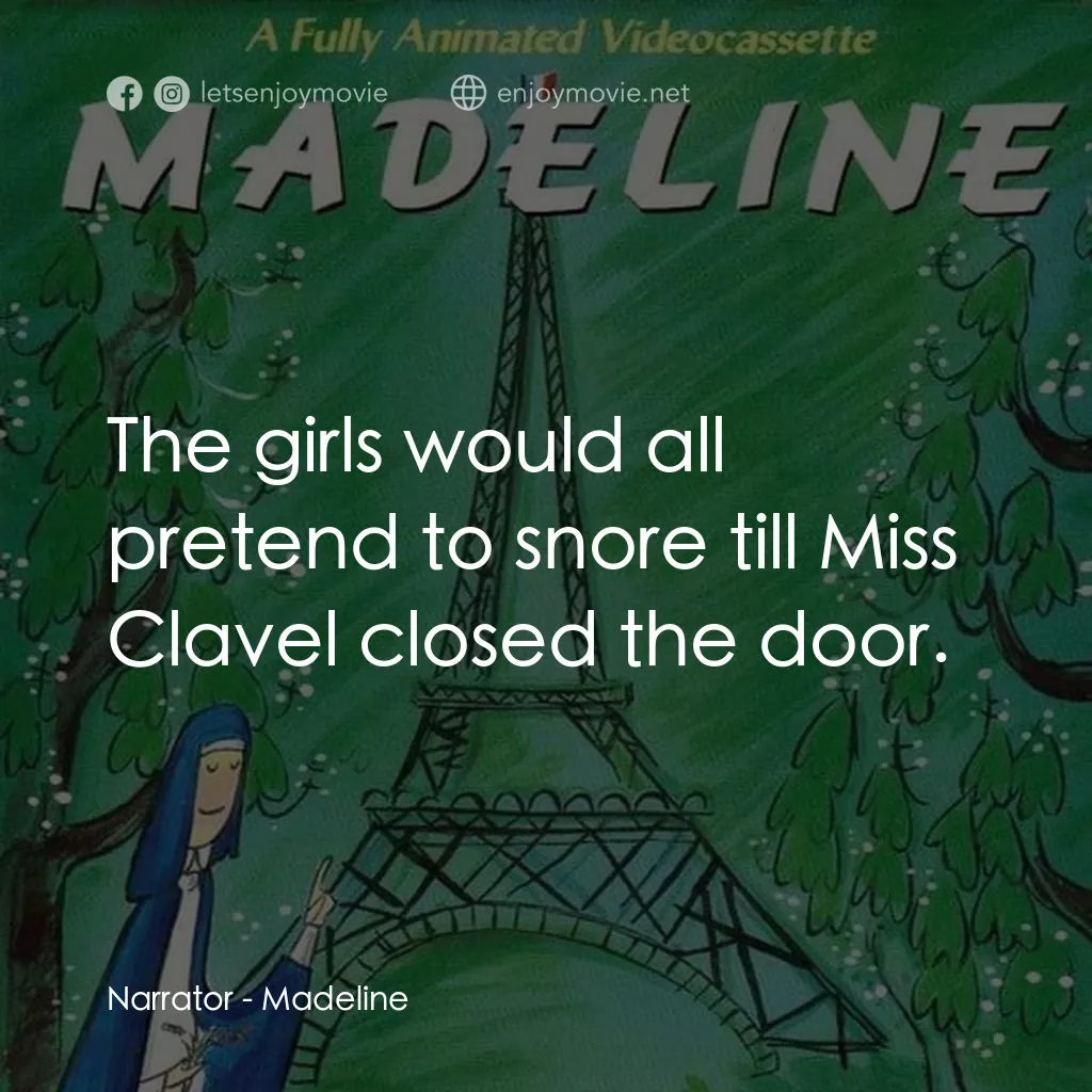 Madeline電影對白：Narrator: The girls would all pretend to snore till Miss Clavel closed the door.