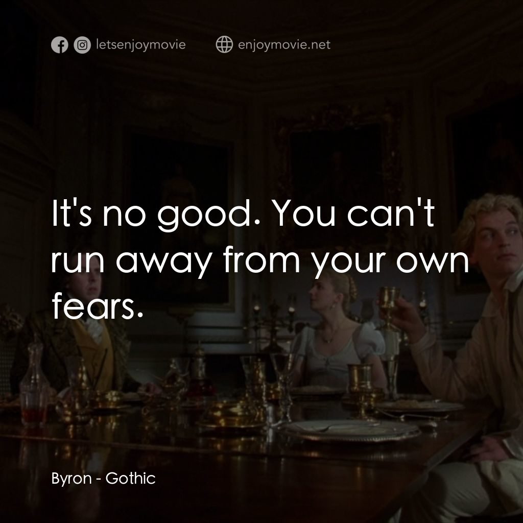哥特風格電影對白：Byron: It's no good. You can't run away from your own fears.