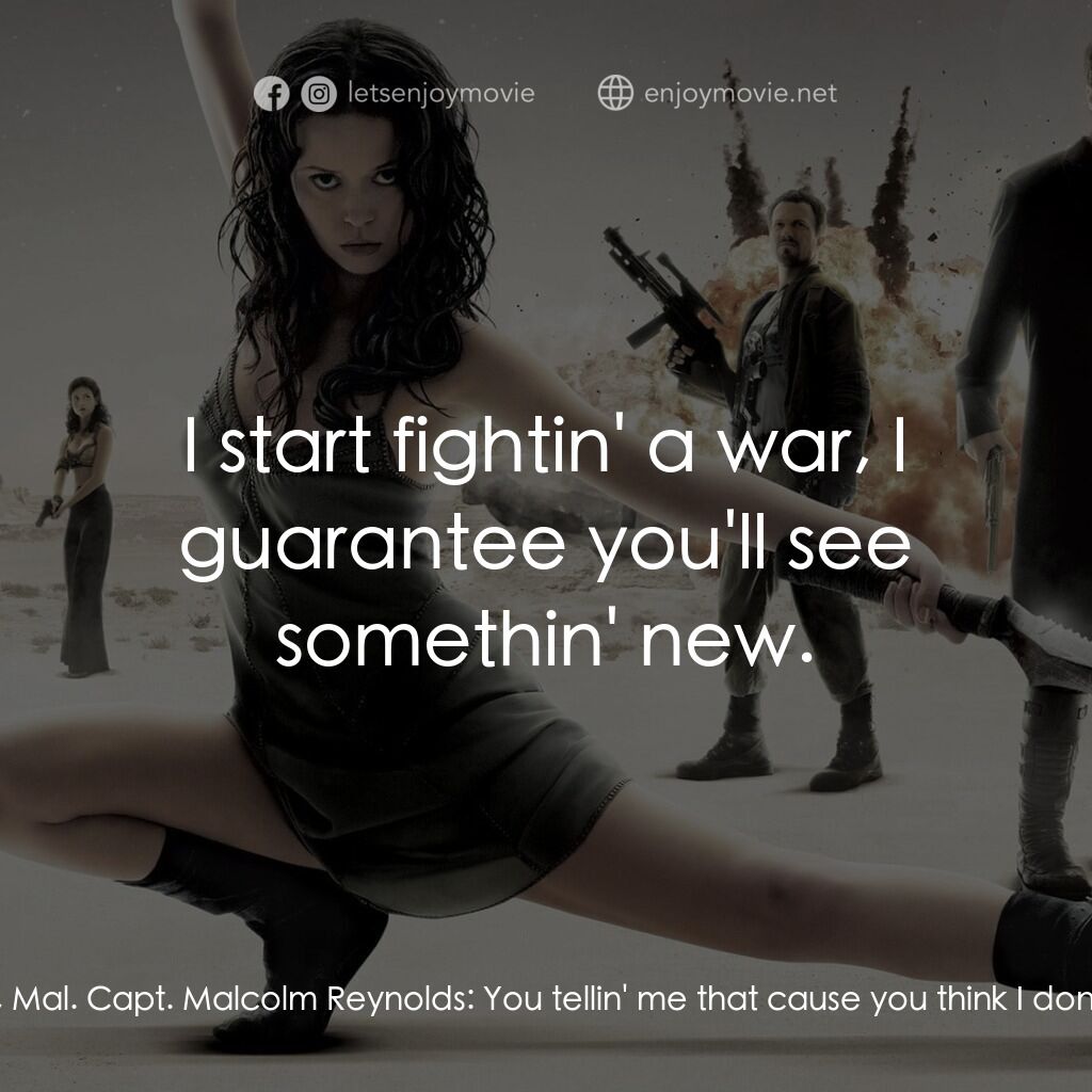 衝出寧靜號電影對白：Inara Serra:  You came to the Training House looking for a fight. Capt. Malcolm R