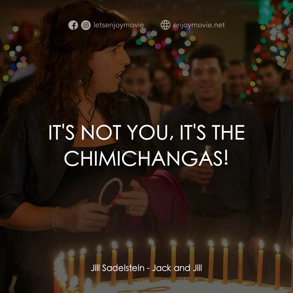 龍鳳大雙胞電影對白：Jill Sadelstein:  IT'S NOT YOU, IT'S THE CHIMICHANGAS!