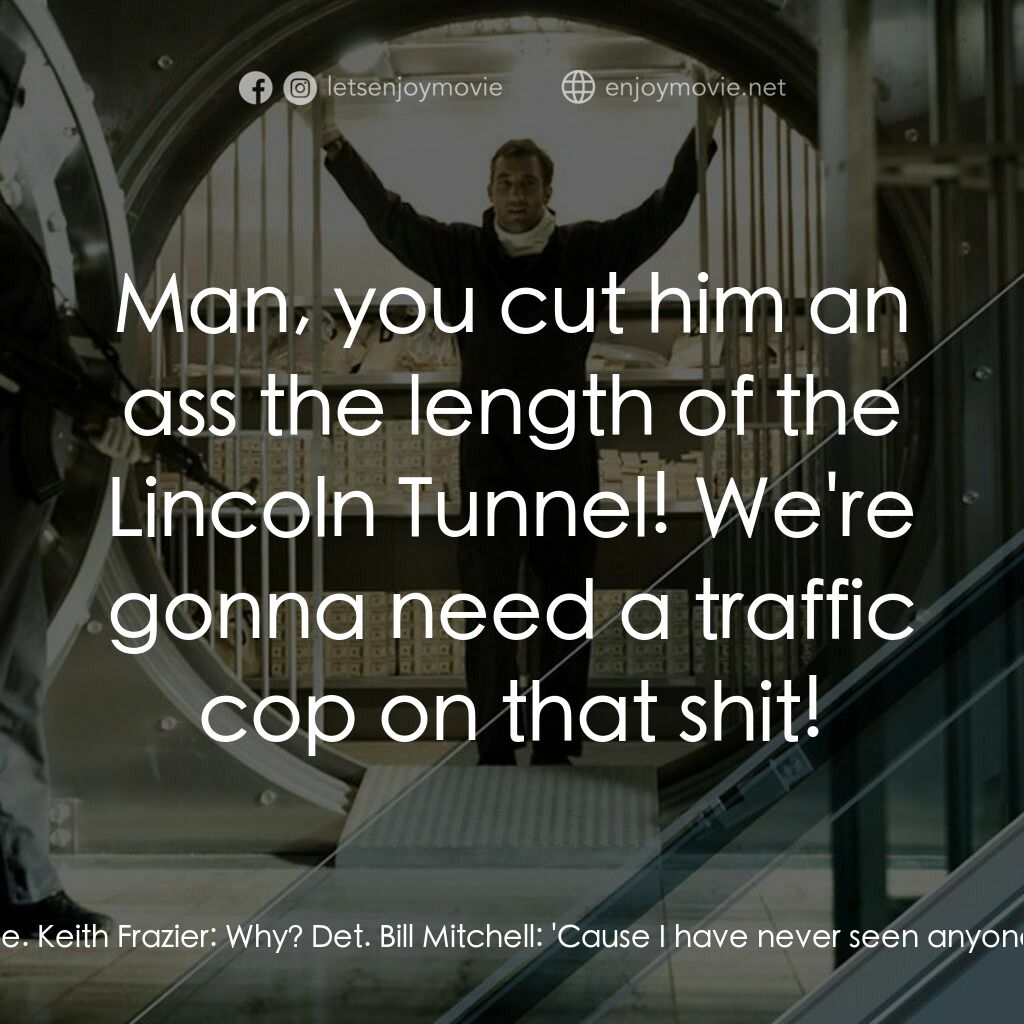 臥底電影對白：Det. Bill Mitchell:  Hey Keith, let me see your shoe. Keith Frazier:  What? Det. 
