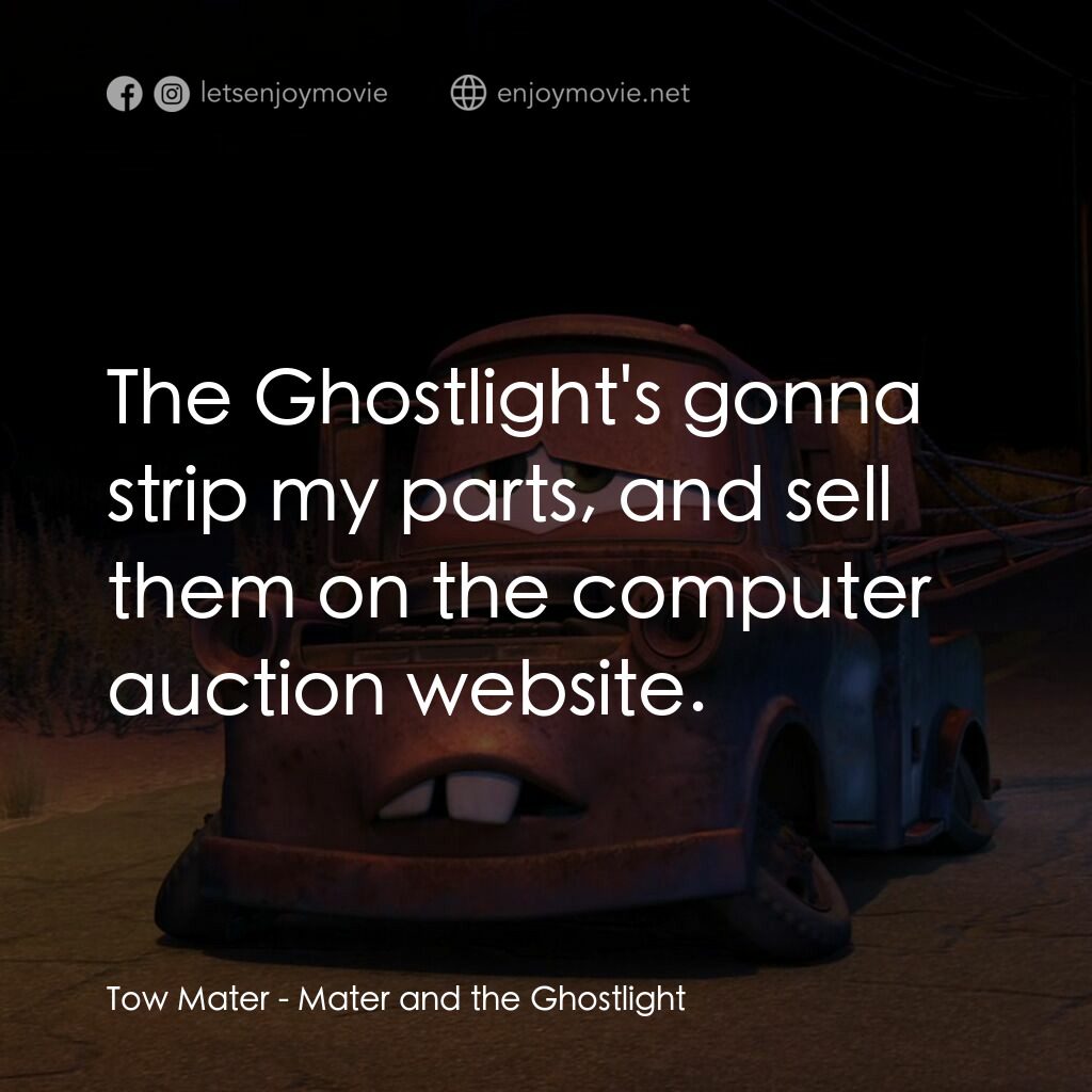 哨牙嘜鬼火驚魂電影對白：Tow Mater:  The Ghostlight's gonna strip my parts, and sell them on the computer 