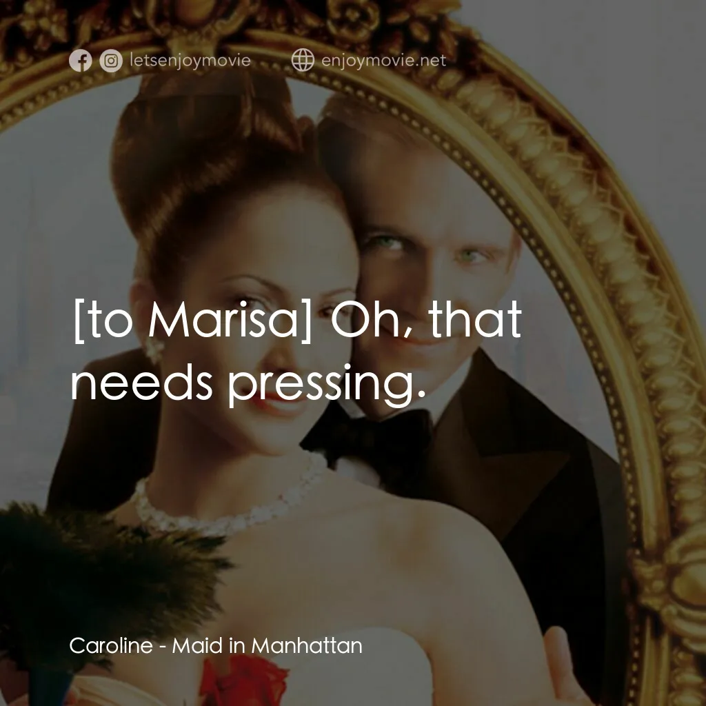 女傭變鳳凰電影對白：Caroline:  Oh, that needs pressing.