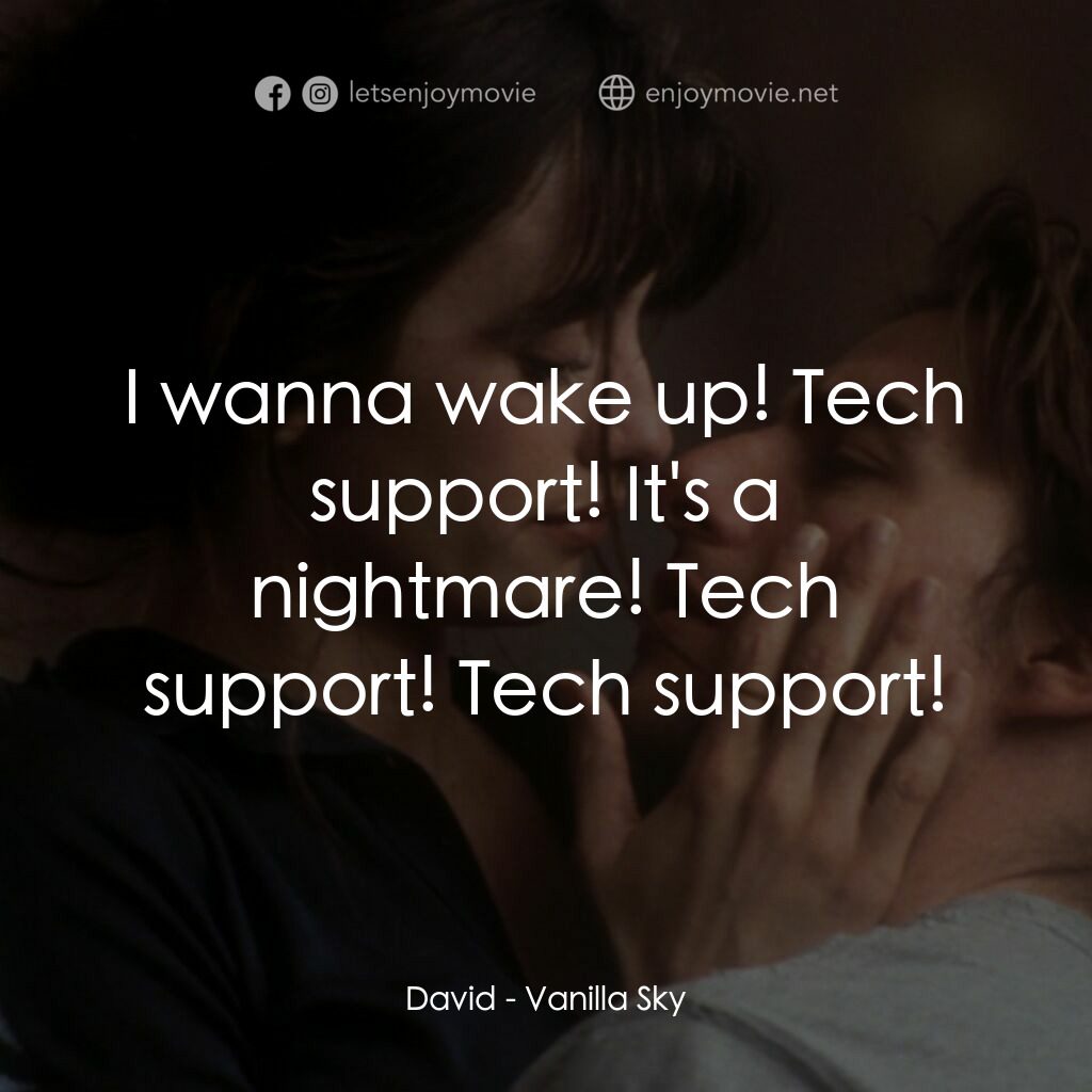 魂離情外天電影對白：David:  I wanna wake up! Tech support! It's a nightmare! Tech support! Tech suppo