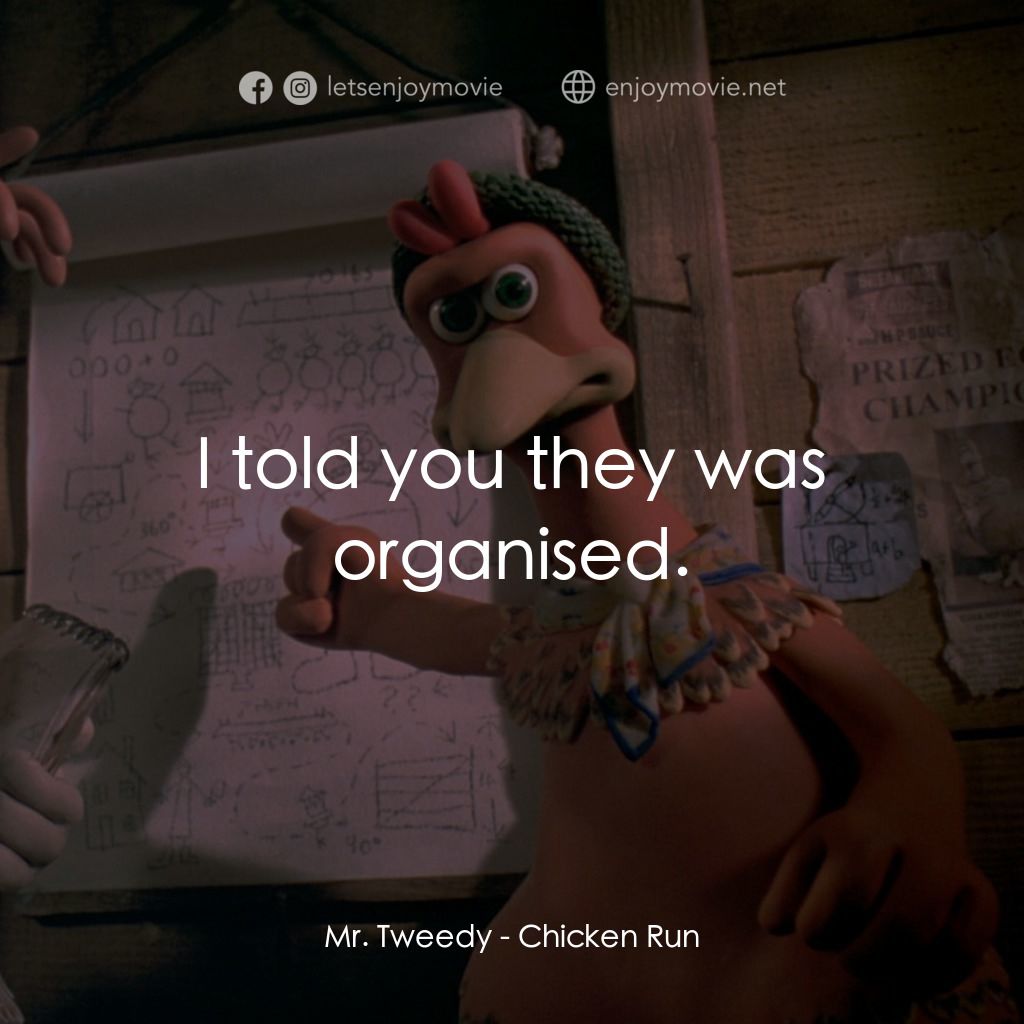 落跑雞!電影對白：Mr. Tweedy: I told you they was organised.