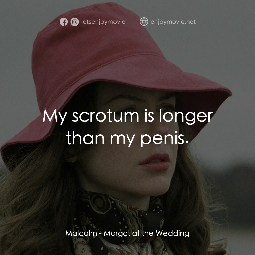婚禮的祝褔電影對白：Malcolm:  My scrotum is longer than my penis.