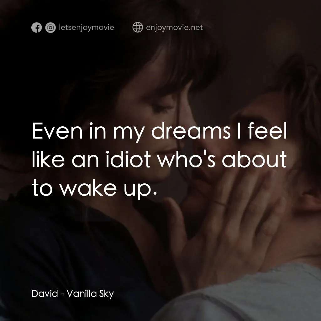 魂離情外天電影對白：David: Even in my dreams I feel like an idiot who's about to wake up.