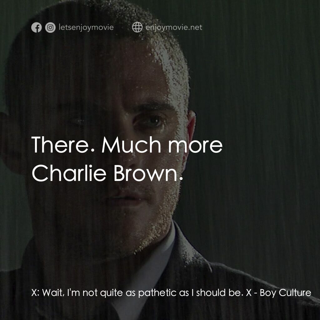 男國少年夢電影對白：X:  Wait, I'm not quite as pathetic as I should be. X:  There. Much more Charlie 