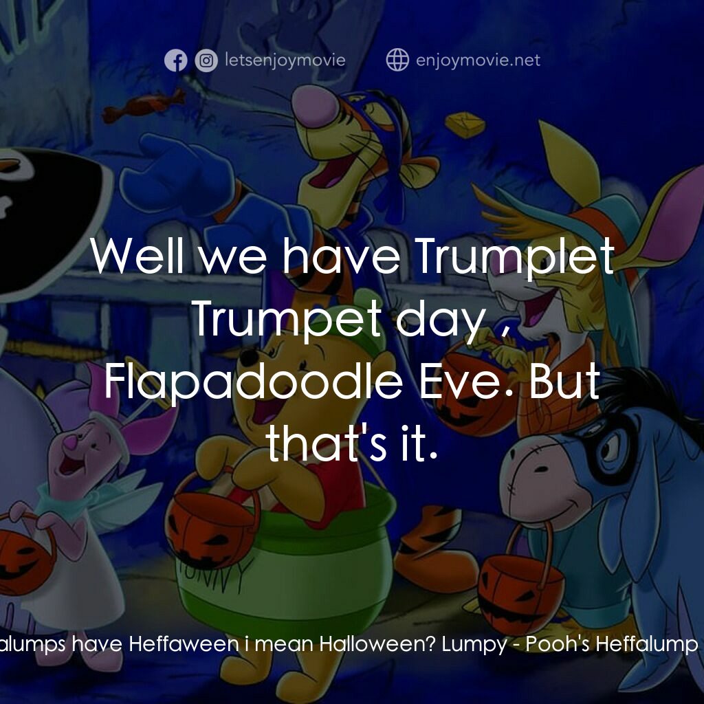 小熊維尼：嘟嘟的萬聖節歷險電影對白：Tigger:  Don't Heffalumps have Heffaween i mean Halloween? Lumpy:  Well we have T