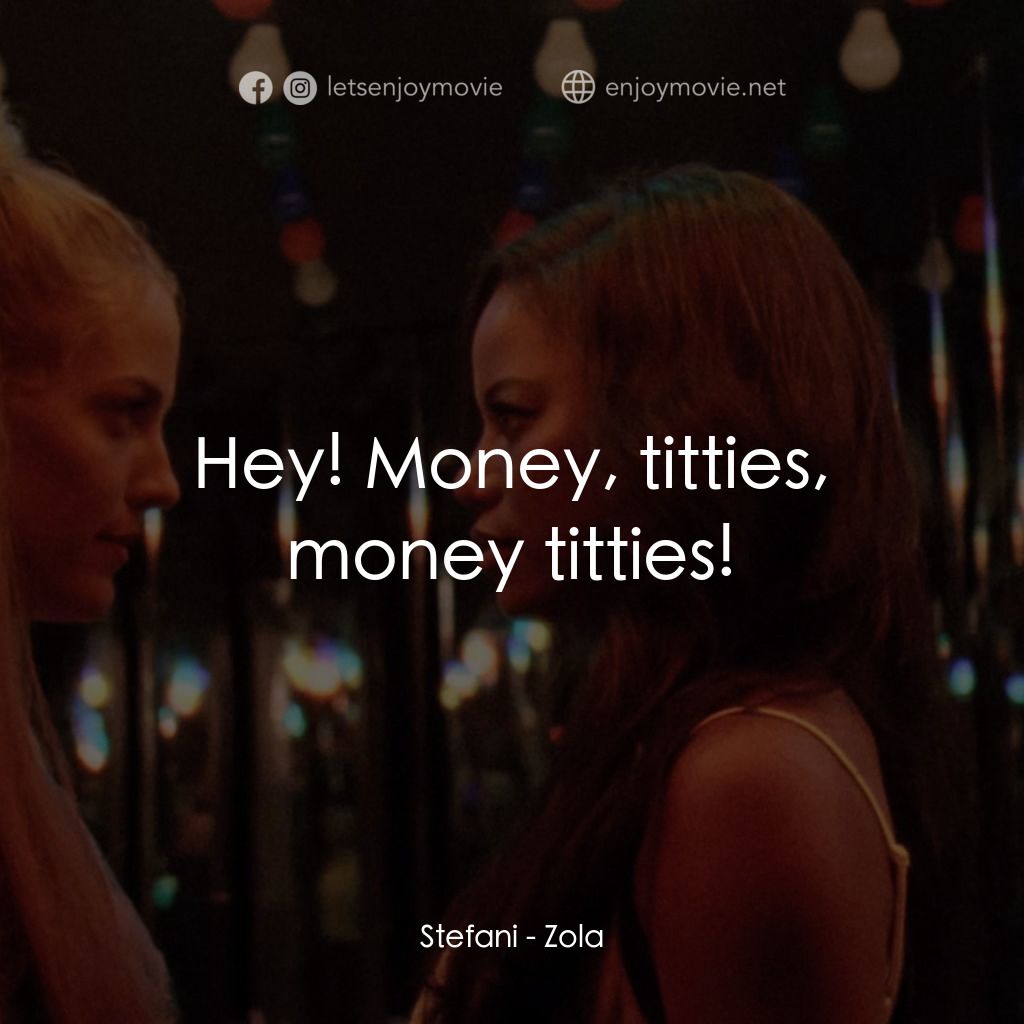 左拉電影對白：Stefani: Hey! Money, titties, money titties!