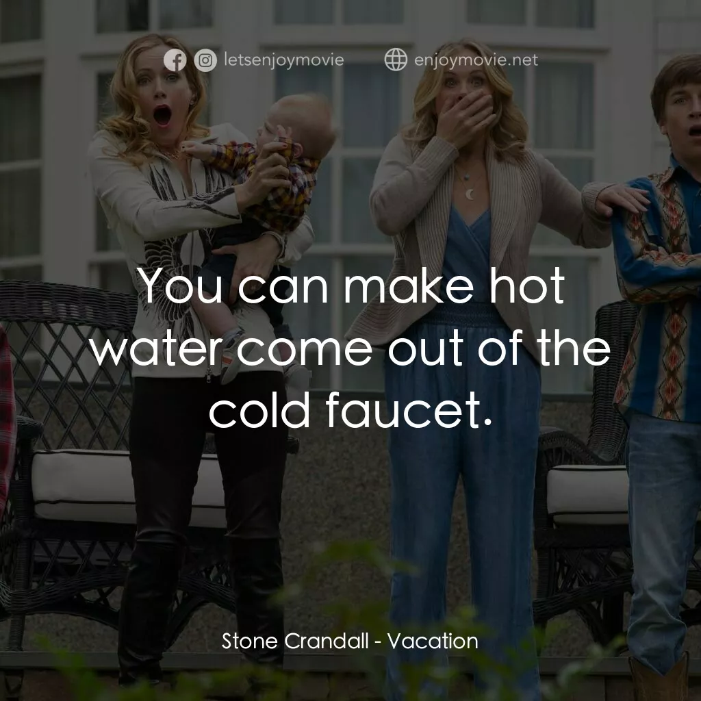 全家玩到趴電影對白：Stone Crandall:  You can make hot water come out of the cold faucet.