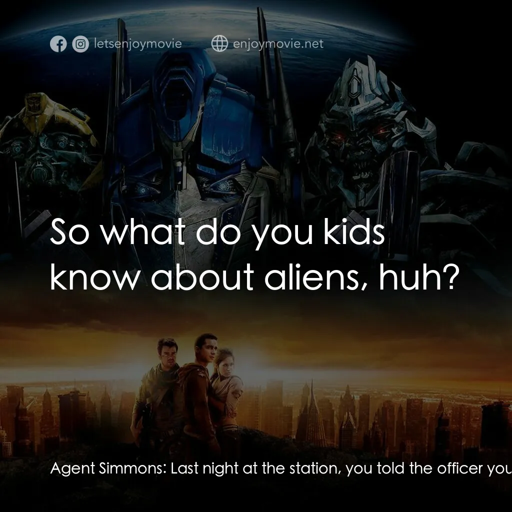 變形金剛電影對白：Agent Simmons:  Last night at the station, you told the officer your car transfor