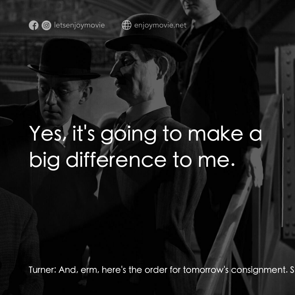 The Lavender Hill Mob電影對白：Turner:  And, erm, here's the order for tomorrow's consignment. Somewhat larger t