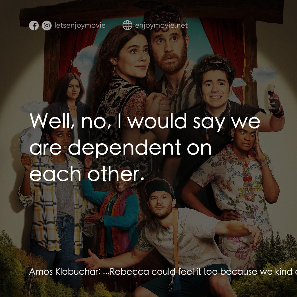 舞台人蔘啊電影對白：Amos Klobuchar:  ...Rebecca could feel it too because we kind of share a soul and